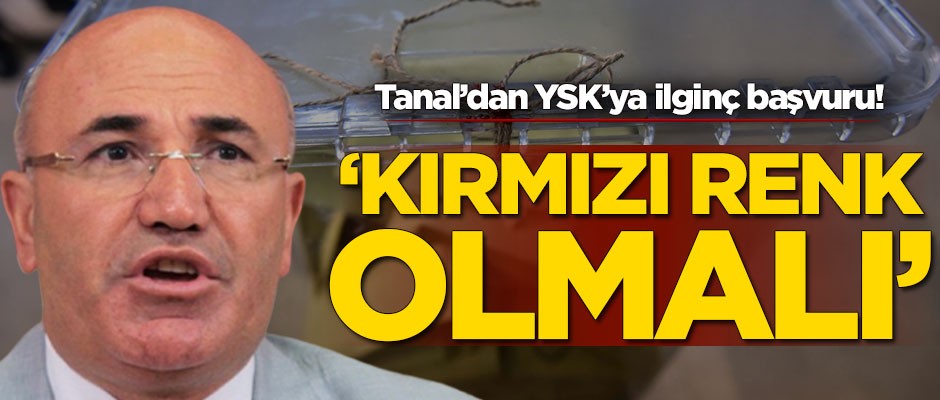 Mahmut Tanal'dan YSK'ya ilginç başvuru: Kırmızı renk olsun