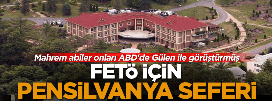 Mahrem abiler onları ABD'de Gülen ile görüştürmüş