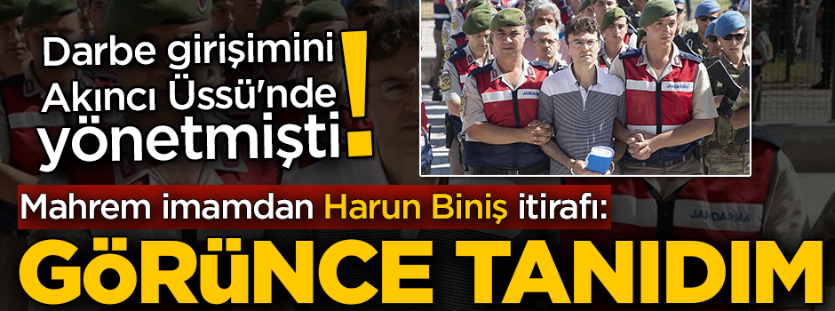 Mahrem imamdan Harun Biniş itirafı: Görünce tanıdım