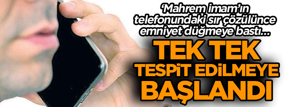 ‘Mahrem imam’ın telefonundaki sır çözülünce emniyet düğmeye bastı… Tek tek tespit edilmeye başlandı