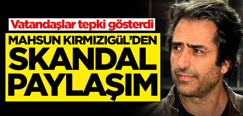Mahsun Kırmızıgül'den skandal paylaşım! Vatandaşlar tepki gösterdi