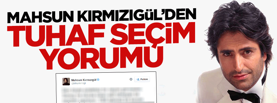 Mahsun Kırmızıgül'den tuhaf seçim yorumu