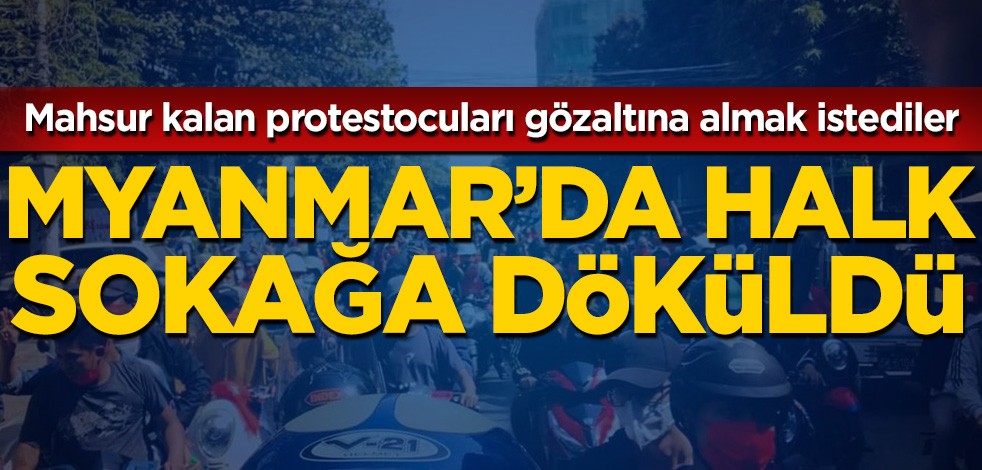 Mahsur kalan protestocuları gözaltına almak istediler! Myanmar'da halk sokağa döküldü