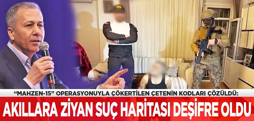 "Mahzen-15" operasyonuyla çökertilen çetenin kodları çözüldü: Akıllara ziyan suç haritası deşifre oldu