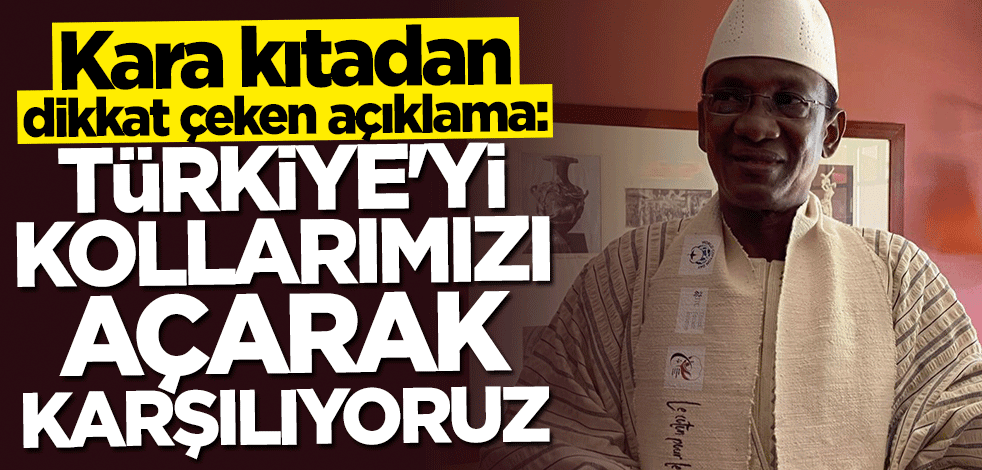 Maiga: Türkiye'yi kollarımızı açarak karşılıyoruz