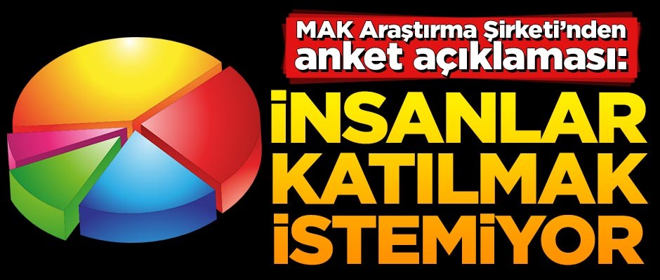 MAK Araştırma Şirketi'nden anket açıklaması: İnsanlar katılmak istemiyor