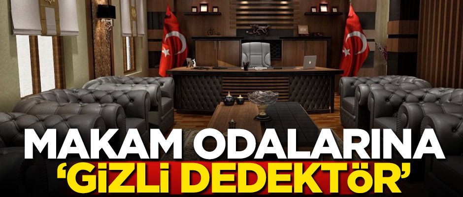 Makam odalarına 'gizli dedektör'