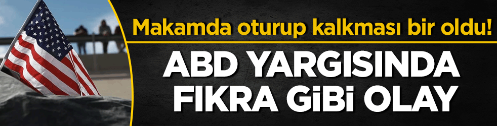 Makamda oturup kalkması bir oldu! ABD yargısında fıkra gibi olay