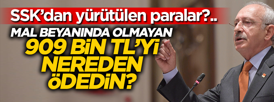 Mal beyanında böyle bir para yok... Kılıçdaroğlu 909 bin TL’yi nereden ödedi?