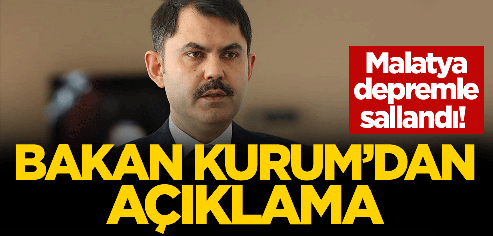 Malatya depremle sallandı! Bakan Kurum'dan açıklama