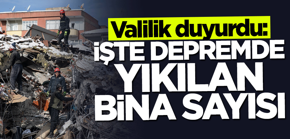 Malatya Valiliği depremde yıkılan bina sayısını açıkladı