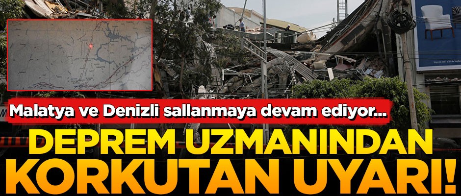 Malatya ve Denizli sallanmaya devam ediyor! Deprem uzmanından korkutan uyarı