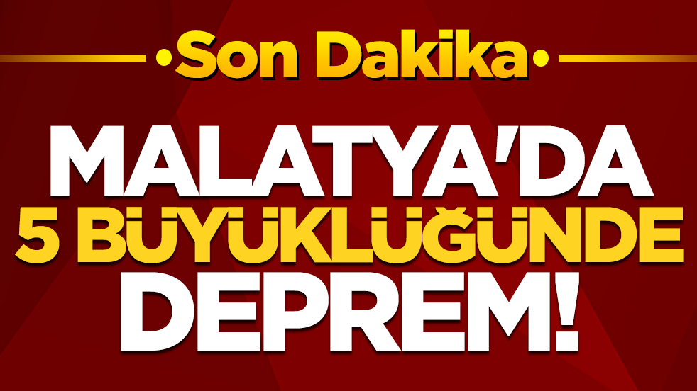 Malatya'da 5 büyüklüğünde deprem!