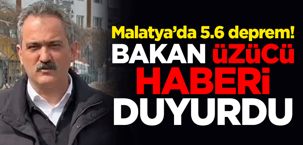 Malatya’da 5.6 deprem! Milli Eğitim Bakanı Mahmut Özer üzücü haberi duyurdu