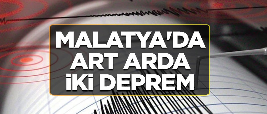 Malatya'da art arda iki deprem