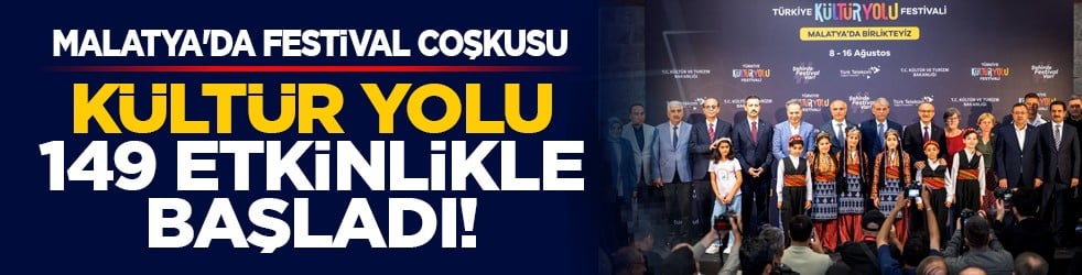 Malatya'da festival coşkusu: Kültür Yolu 149 etkinlikle başladı!