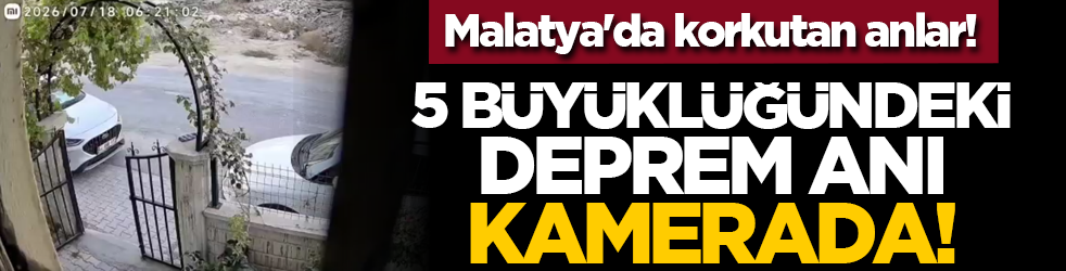 Malatya'da korkutan anlar! 5 büyüklüğündeki deprem anı kameralarda!