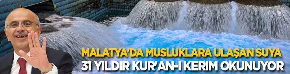 Malatya'da musluklara ulaşan suya 31 yıldır Kur'an okunuyor