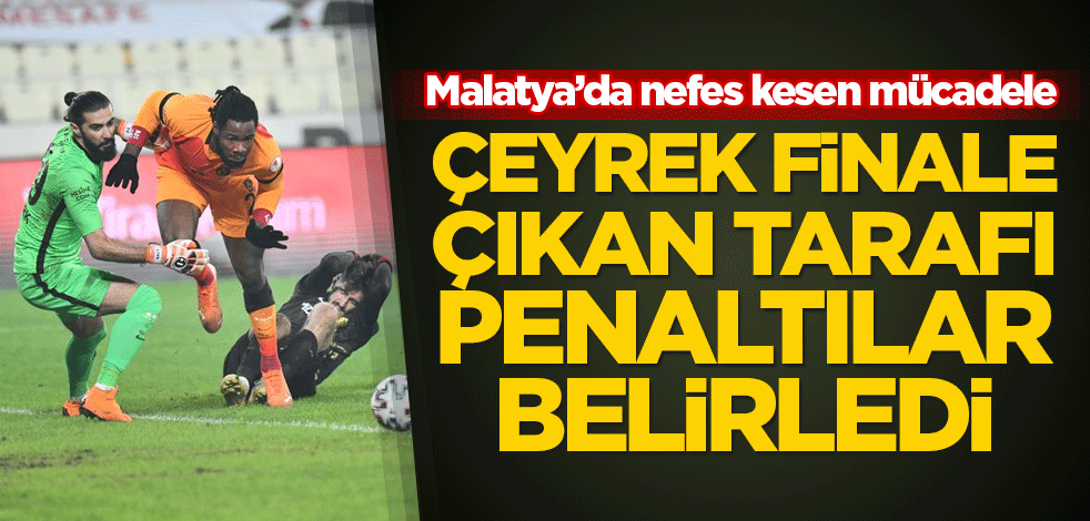 Malatya'da nefes kesen maç! Galatasaray penaltılarda tur atladı