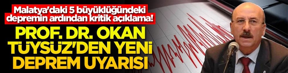 Malatya'daki 5 büyüklüğündeki depremin ardından kritik açıklama! Prof. Dr. Okan Tüysüz'den yeni deprem uyarısı