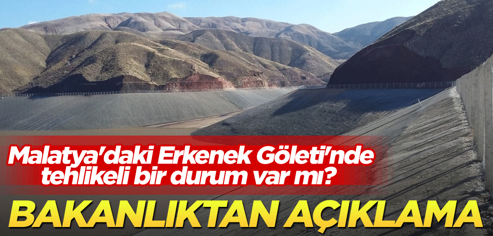 Malatya'daki Erkenek Göleti'nde tehlikeli bir durum var mı? Bakanlıktan açıklama