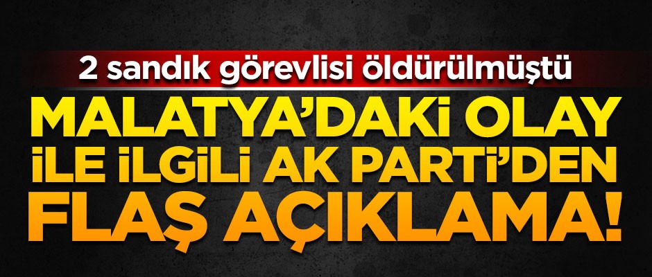 Malatya'daki olayla ilgili AK Parti'den flaş açıklama!