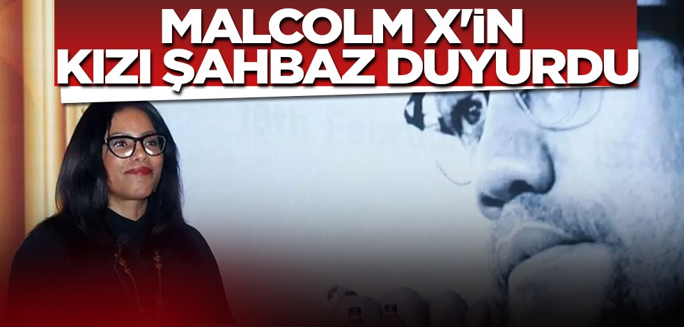 Malcolm X'in kızı Şahbaz Türkiye'ye duyurdu: Babam Türkiye'yi çok seviyordu
