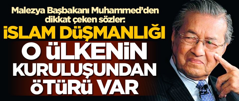 Malezya Başbakanı Mahathir Muhammed'den dikkat çeken sözler: İslam düşmanlığı, İsrail'in kuruluşundan ötürü var