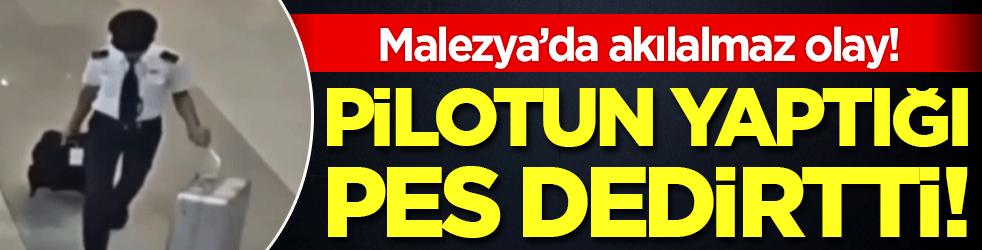 Malezya'da akıllara durgunluk veren olay: Pilotun yaptığı pes dedirtti!
