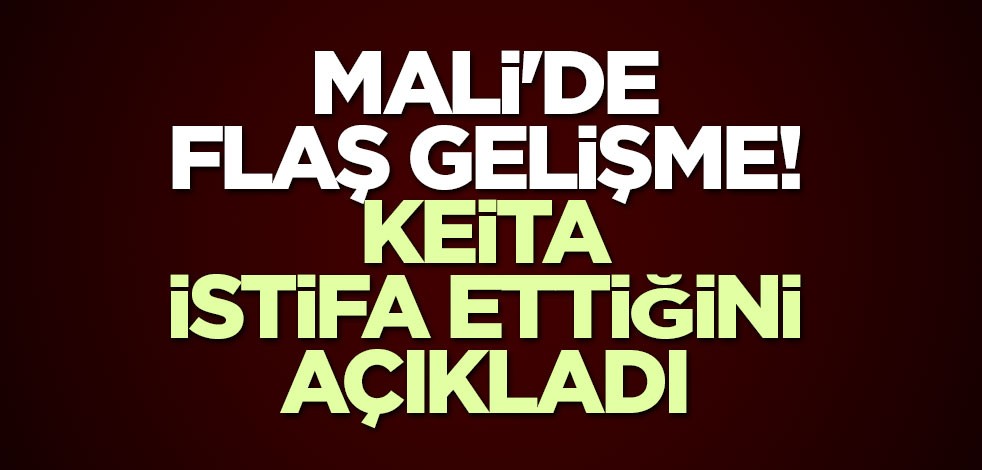 Mali'de flaş gelişme! Keita istifa ettiğini açıkladı