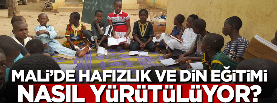 Mali'de hafızlık ve din eğitimi nasıl yürütülüyor?