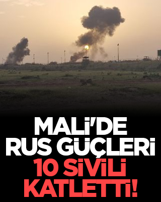 Mali'de Rus askerleri 10 sivili katletti!