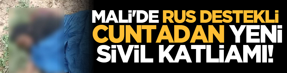 Mali'de Rus destekli cuntadan yeni sivil katliamı!