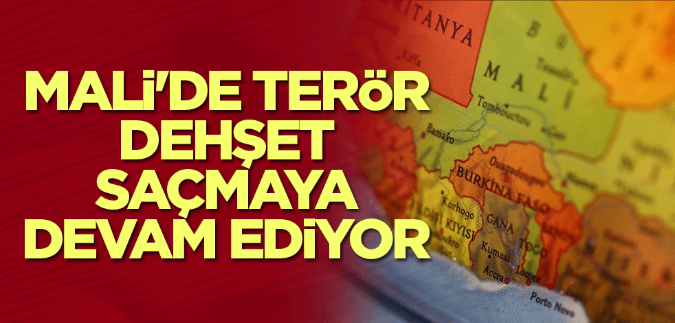 Mali'de terör dehşet saçmaya devam ediyor