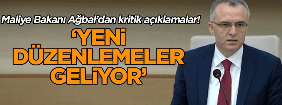 Maliye Bakanı Ağbal’dan kritik açıklamalar! Yeni düzenlemeler geliyor…
