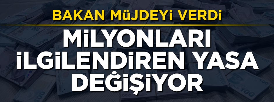 Maliye Bakanı müjdeyi verdi! Herkesi ilgilendiren yasa değişiyor