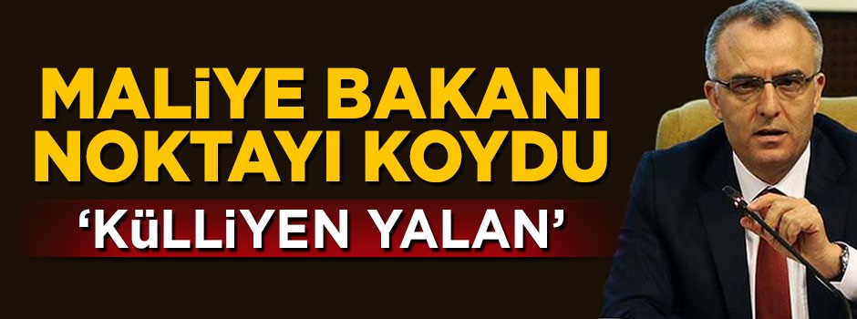 Maliye Bakanı Naci Ağbal'dan açıklama: Külliyen yalan