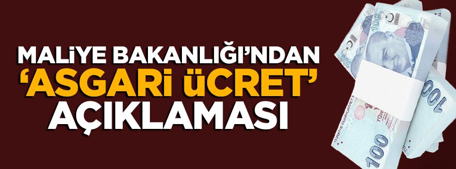 Maliye Bakanlığı'ndan flaş 'asgari ücret' kararı