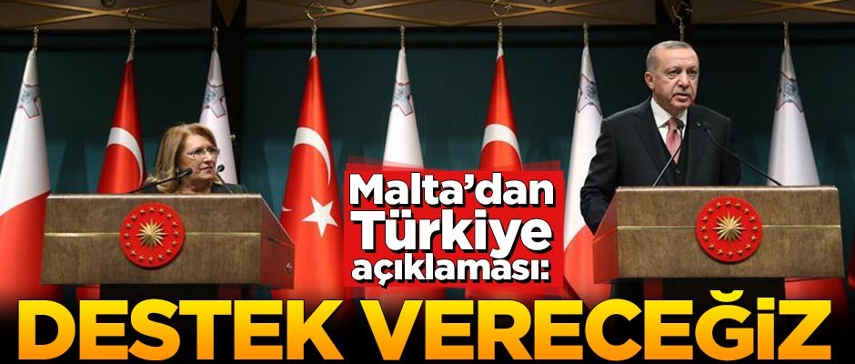 Malta'dan Türkiye açıklaması: Destek vereceğiz