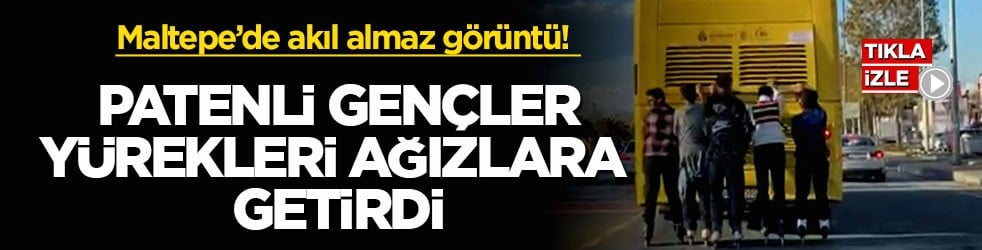 Maltepe’de akıl almaz görüntü! Patenli gençler yürekleri ağızlara getirdi