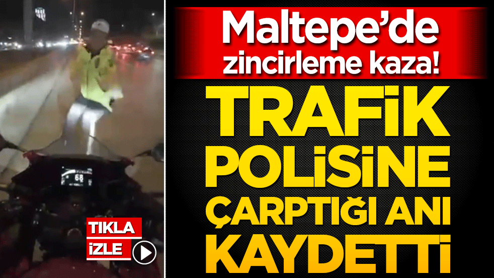 Maltepe’de zincirleme kaza! Trafik polisine çarptığı anı kaydetti