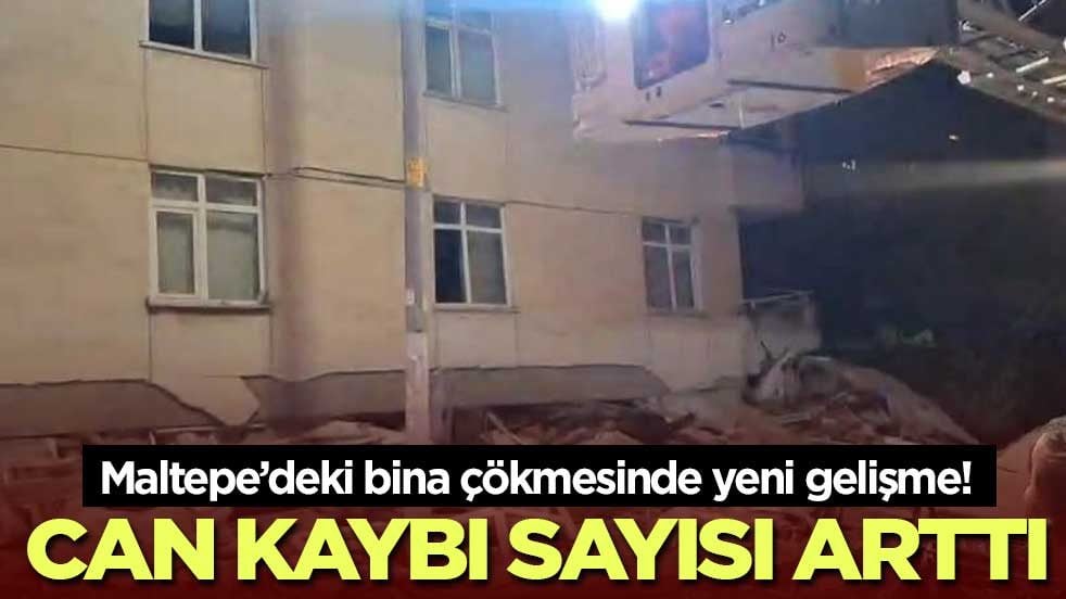 Maltepe’deki bina çökmesinde yeni gelişme! Can kaybı sayısı arttı