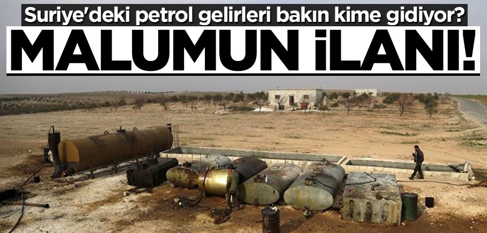 Malumun ilanı! Suriye'deki petrol gelirleri teröristlere gidiyor