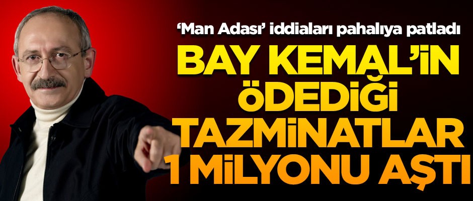 'Man Adası' iddiaları Kılıçdaroğlu'na pahalıya patladı! Ödediği tazminatlar 1 milyonu aştı