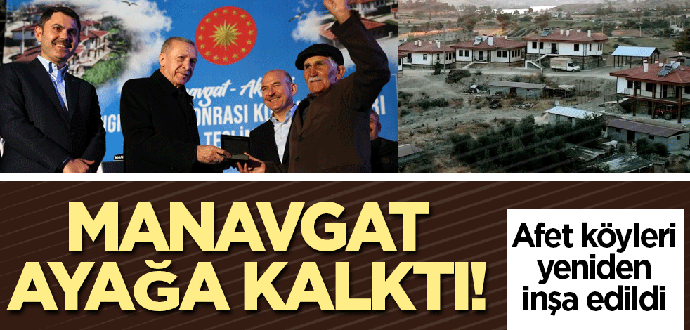Manavgat ayağa kalktı! Afet köyleri yeniden inşa edildi