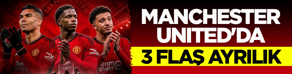 Manchester United'da 3 flaş ayrılık