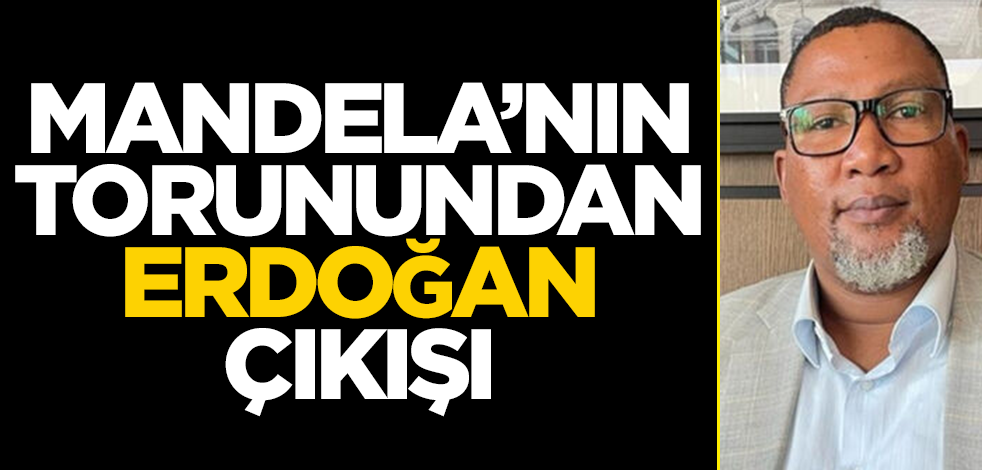 Mandela'nın torunundan Erdoğan çıkışı