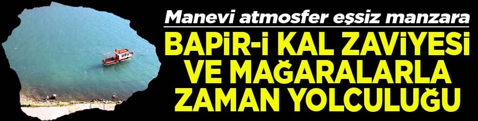 Manevi atmosfer eşsiz manzara Bapir-i Kal zaviyesi ile mağaralarla zaman yolculuğu