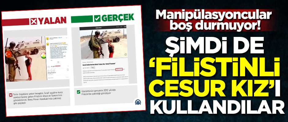 Manipülasyoncular boş durmuyor! 'Filistinli cesur kız'ı kullandılar