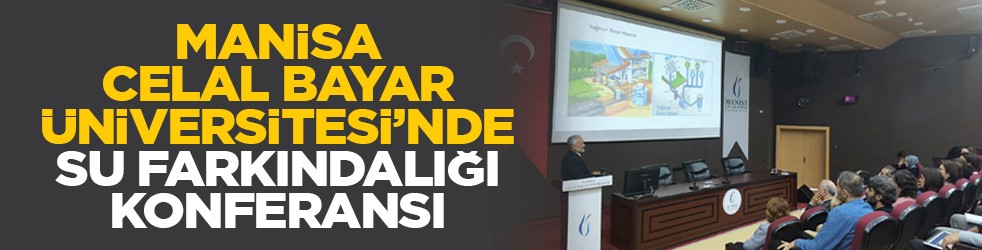 Manisa Celal Bayar Üniversitesi’nde Su Farkındalığı Konferansı